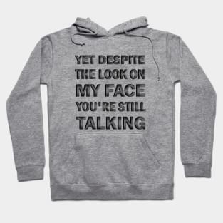 yet despite the look on my face you're still talking Hoodie